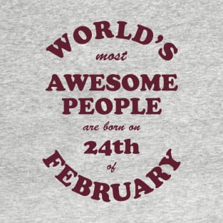 World's Most Awesome People are born on 24th of February T-Shirt